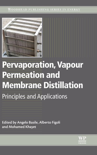 Pervaporation, Vapour Permeation and Membrane Distillation Principles and Applications
