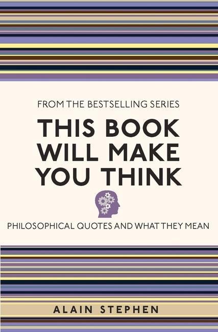 This Book Will Make You Think: Philosophical Quotes and What They Mean