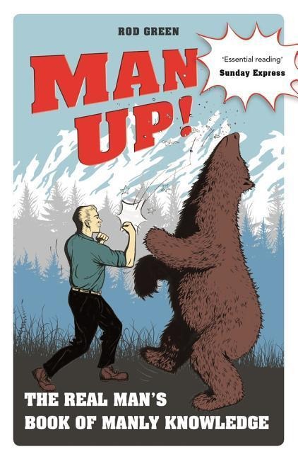 Man Up!: The Real Mans Book of Manly Knowledge
