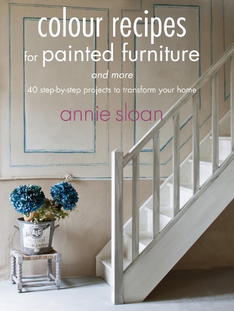 Colour Recipes for Painted Furnitur: 40 step-by-step projects to transform your home