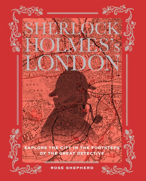 Sherlock Holmes's London: Explore the City in the Footsteps of the Great Detective