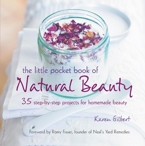 The Little Pocket Book of Natural Beauty: 35 Step-By-Step Projects for Homemade Beauty
