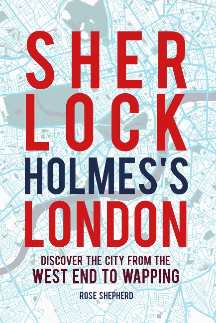 Sherlock Holmess London: Discover the City from the West End to Wapping