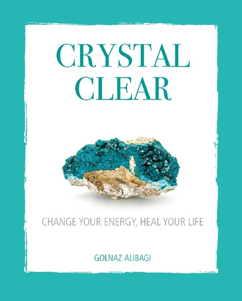 Crystal Clear: Change Your Energy, Heal Your Life