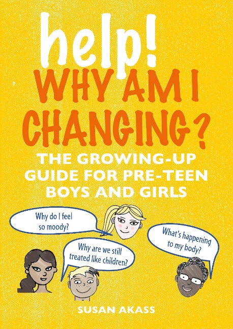 Help! Why Am I Changing?: The Growing-Up Guide for Pre-Teen Boys and Girls