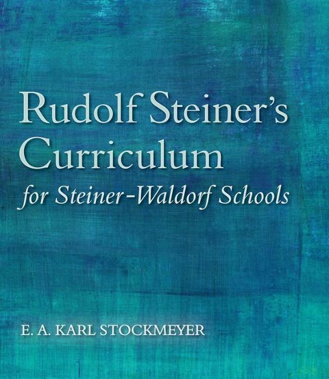 Rudolf Steiners Curriculum for Steiner-Waldorf Schools: An Attempt to Summarise His Indications