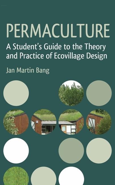 Permaculture: A Students Guide to the Theory and Practice of Ecovillage Design