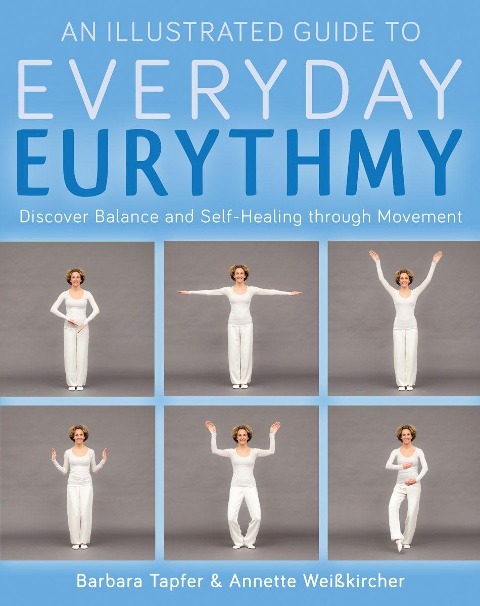 An Illustrated Guide to Everyday Eurythmy: Discover Balance and Self-Healing through Movement