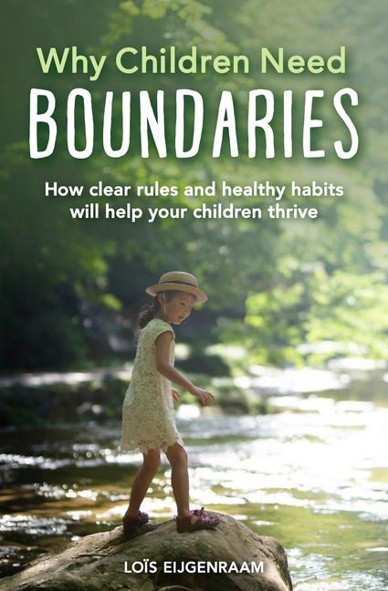 Why Children Need Boundaries: How Clear Rules and Healthy Habits Will Help Your Children Thrive
