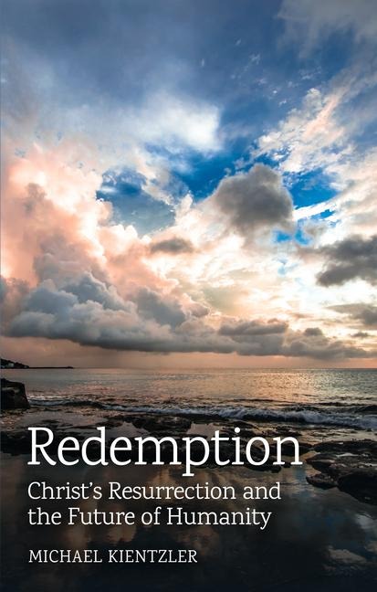 Redemption: Christ's Resurrection and the Future of Humanity
