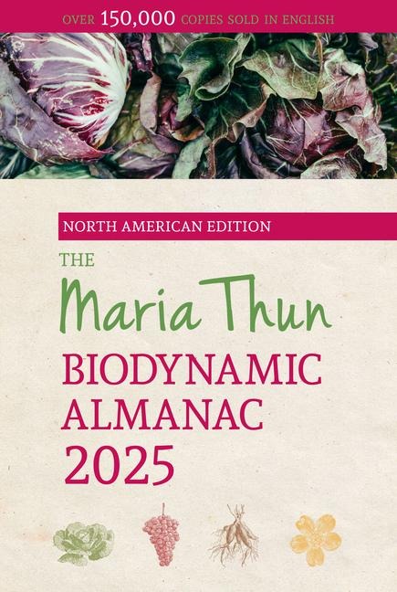 The North American Maria Thun Biodynamic Almanac: 2025