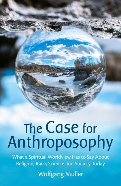 Through the Lens of Anthroposophy: What a Spiritual Worldview Has to Say About Religion, Race, Science and Society Today