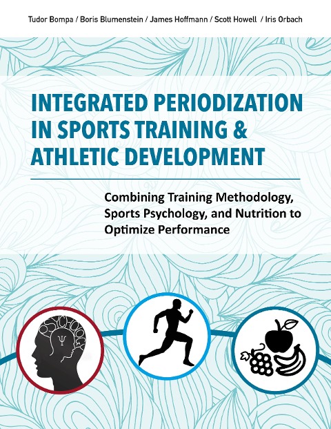 Integrated Periodization in Sports Training & Athletic Development: Combining Training Methodology, Sports Psychology, and Nutrition to Optimize Performance