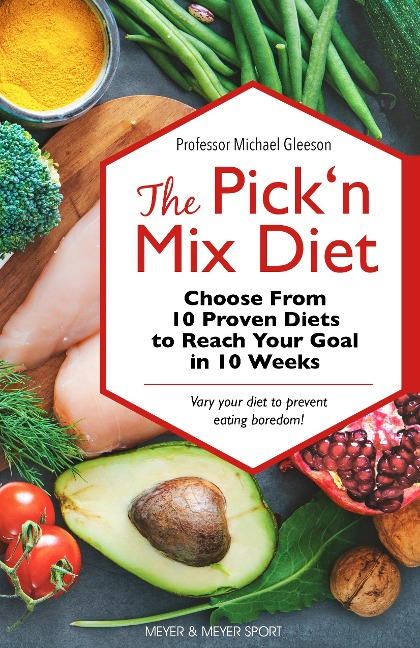 The Pick n Mix Diet: Choose from 10 Proven Diets to Reach Your Goal in 10 Weeks -- A Healthy Lifestyle Guidebook