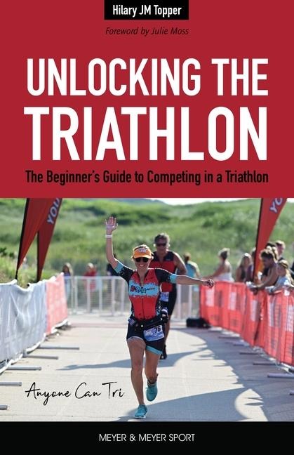 Unlocking the Triathlon: The Beginners Guide to Competing in a Triathlon