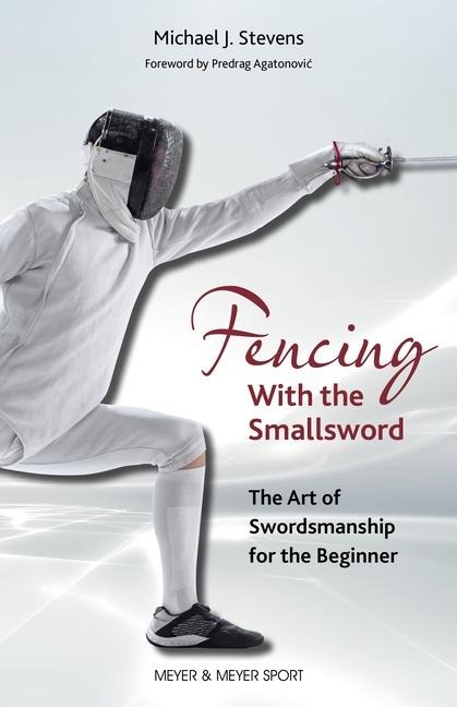 Fencing With the Smallsword: The Art of Swordmanshipe for the Beginner