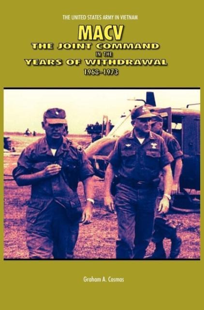 Macv: The Joint Command in the Years of Withdrawal, 1968-1973 (United States Army in Vietnam series)