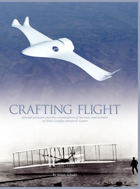 Crafting Flight: Aircraft Pioneers and the Contributions of the Men and Women of NASA Langley Research Center