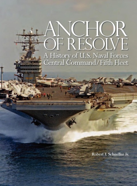 Anchor of Resolve: A History of U.S. Naval Forces Central Command fifth Fleet