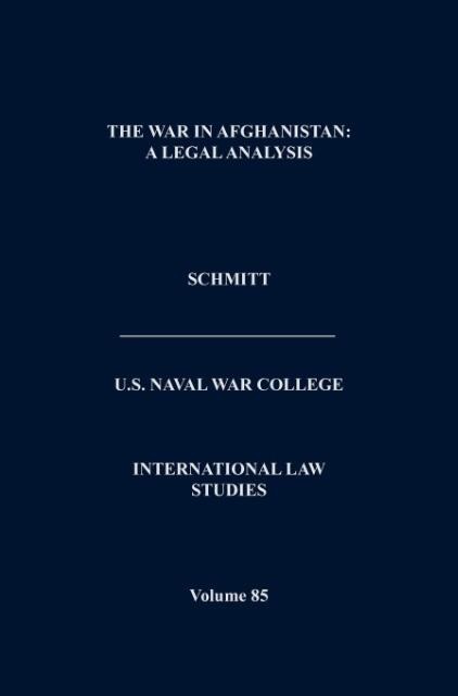 The War in Afghanistan: A Legal Analysis (International Law Studies. Volume 85)