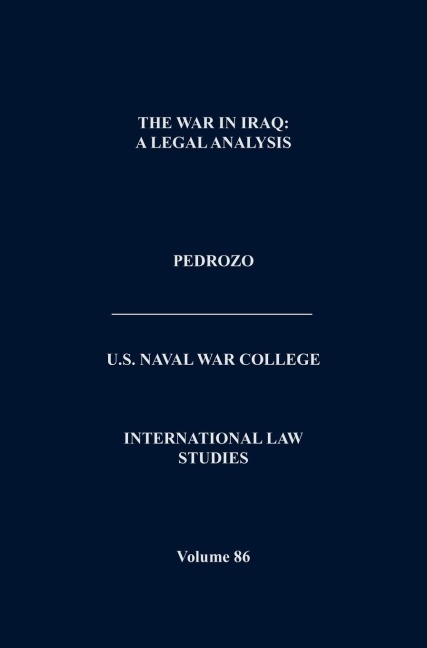 The War In Iraq: A Legal Analysis (International Law Studies, Volume 86)