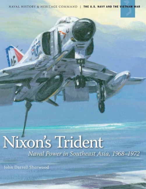 Nixons Trident: Naval Power in Southeast Asia, 1968-1972