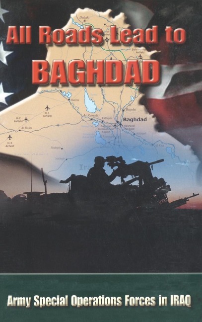 All Roads Lead to Baghdad: Army Special Operations Forces in Iraq, New Chapter in Americas Global War on Terrorism