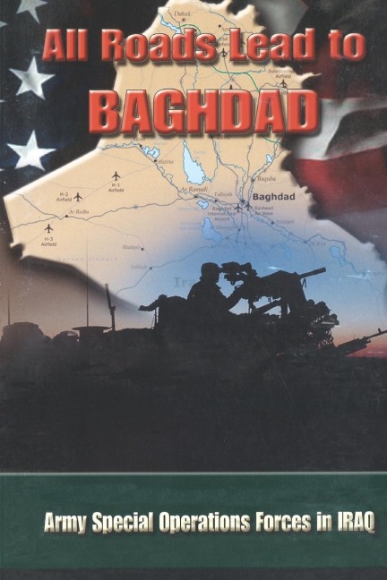 All Roads Lead to Baghdad: Army Special Operations Forces in Iraq, New Chapter in Americas Global War on Terrorism