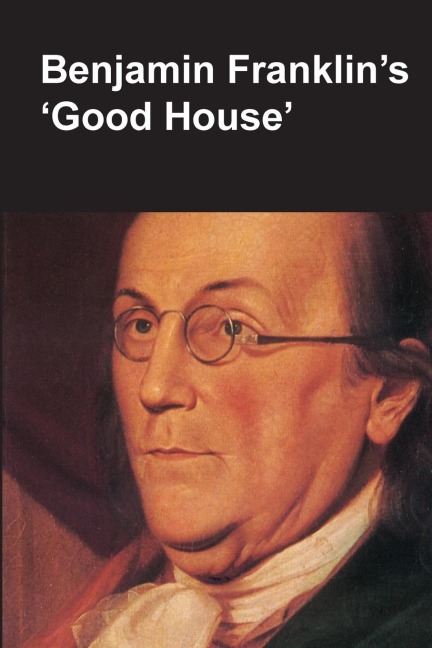 Benjamin Franklins Good House (National Parks Handbook Series)