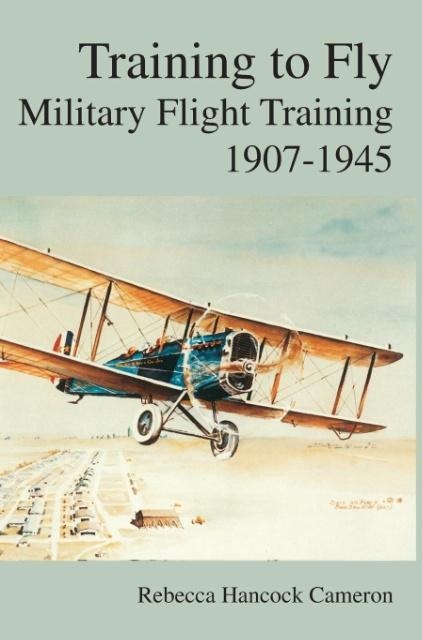 Training to Fly: Military Flight Testing 1907-1945