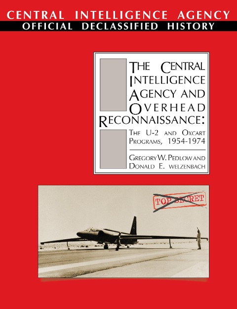 The Central Intelligence Agency and Overhead Reconnaissance: The U-2 and OXCART Programs, 1954-1974