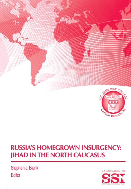 Russias Homegrown Insurgency: Jihad in the Northern Caucasus