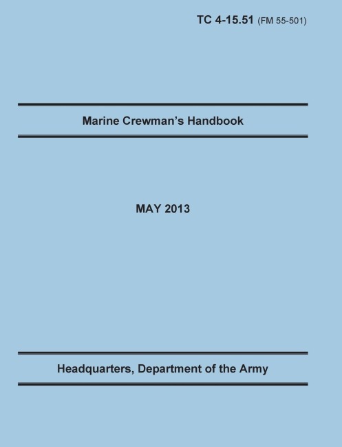 Marine Crewmans Handbook: The Official U.S. Army Training Manual. Training Circular TC 4-15.51 (Field Manual FM 55-501). May 2013 revision.