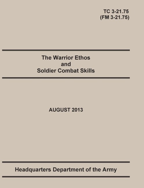 The Warrior Ethos and Soldier Combat Skills: The Official U.S. Army Training Manual. Training Circular TC 3-21.75 (Field Manual FM 3-21.75). August 2013 revision.