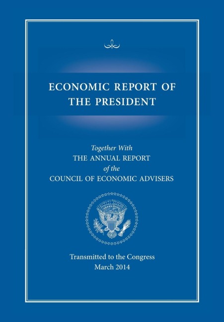 Economic Report of the President, Transmitted to the Congress March 2014 Together with the Annual Report of the Council of Economic Advisors