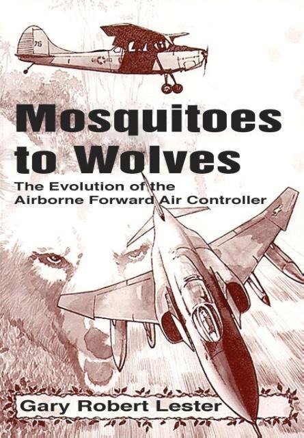 Mosquitoes to Wolves: The Evolution of the Forward Air Controller