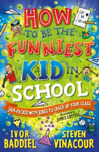 How to Be the Funniest Kid in School: 100s of Awesome Jokes to Crack-up your Class