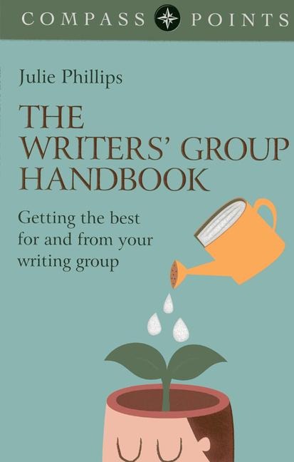 The Writers Group Handbook: Getting the Best for and from Your Writing Group
