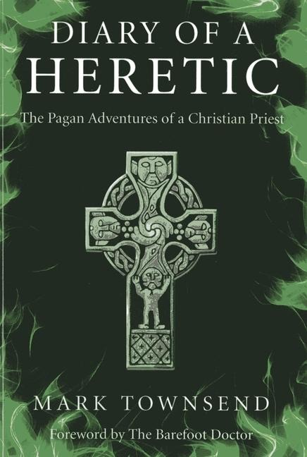 Diary of a Heretic!: The Pagan Adventures of a Christian Priest