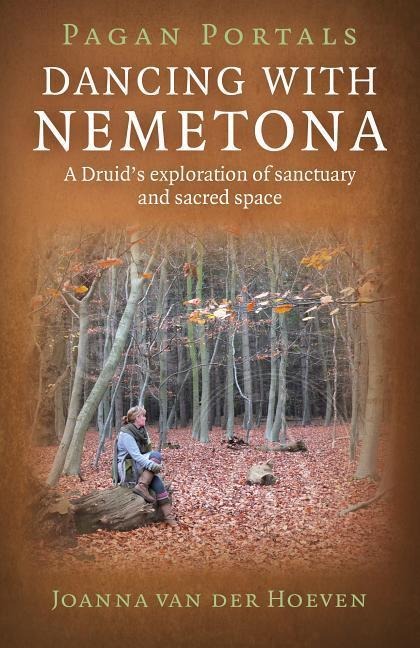 Pagan Portals - Dancing with Nemetona: A Druids Exploration of Sanctuary and Sacred Space