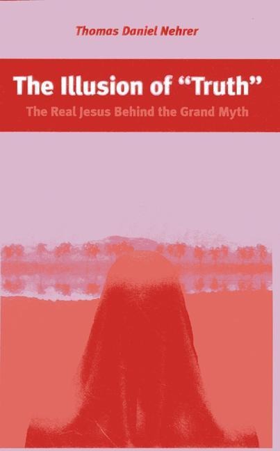 The Illusion of Truth: The Real Jesus Behind the Grand Myth