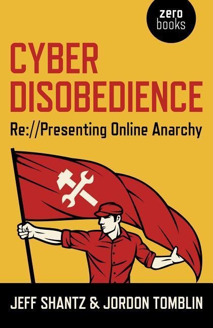 Cyber Disobedience: RE: //Presenting Online Anarchy