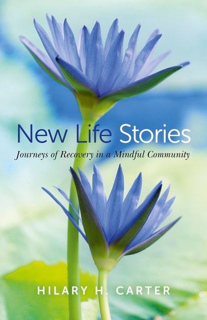 New Life Stories: Journeys of Recovery in a Mindful Community
