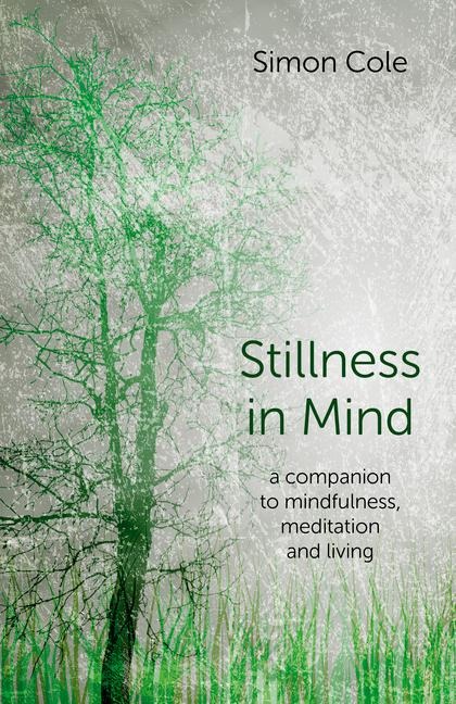 Stillness in Mind: A Companion to Mindfulness, Meditation and Living