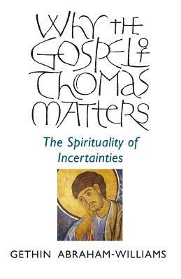 Why the Gospel of Thomas Matters: The Spirituality of Incertainties