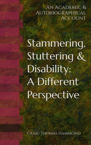 Stammering, Stuttering and Disability A Different Perspective: an Academic and Autobiographical Account