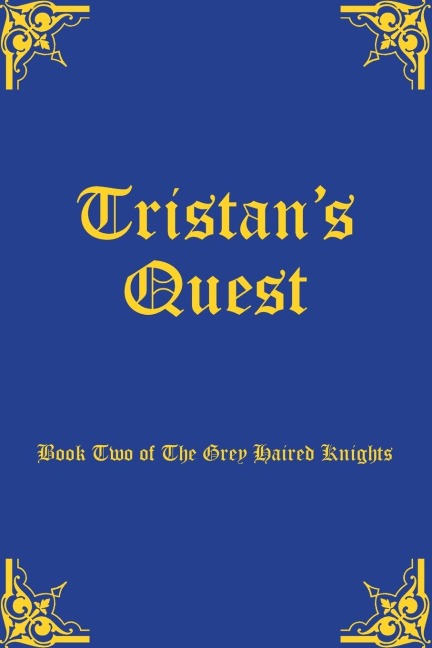 Tristans Quest: Book Two of The Grey Haired Knights