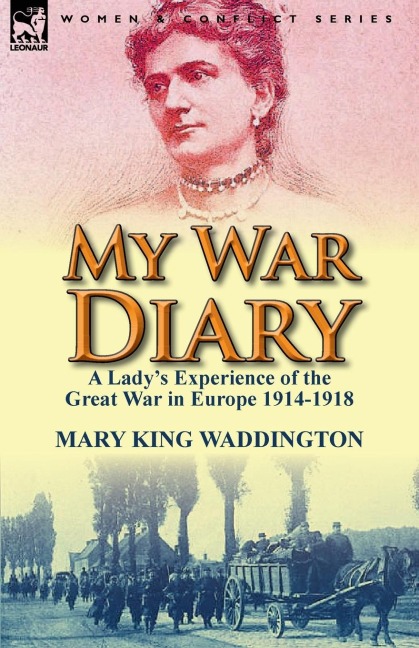 My War Diary: A Ladys Experience of the Great War in Europe 1914-1918