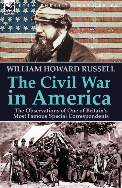 The Civil War in America: the Observations of One of Britains Most Famous Special Correspondents