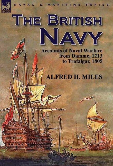 The British Navy: Accounts of Naval Warfare from Damme 1213 to Trafalgar 1805